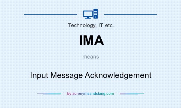 What does IMA mean? It stands for Input Message Acknowledgement
