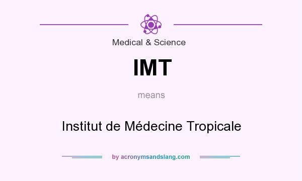 What does IMT mean? It stands for Institut de Médecine Tropicale