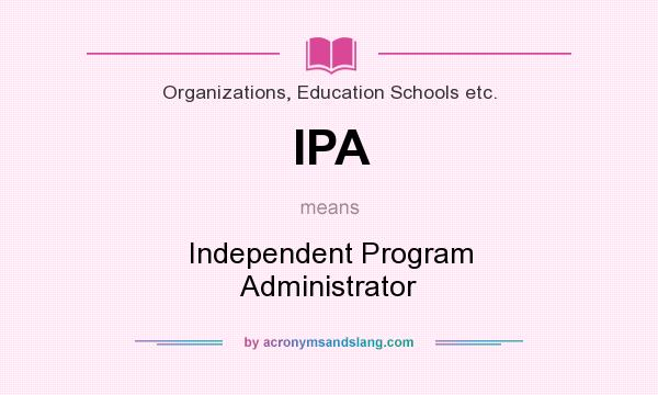 What does IPA mean? It stands for Independent Program Administrator