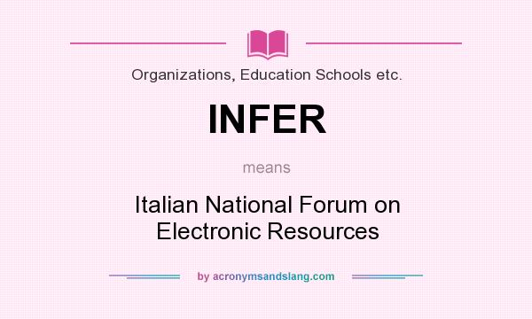 What does INFER mean? It stands for Italian National Forum on Electronic Resources