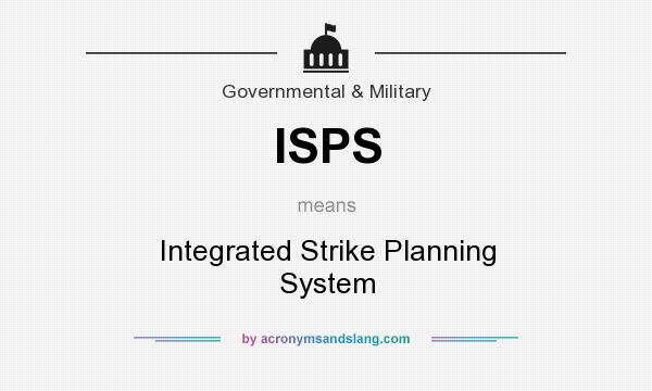 What does ISPS mean? It stands for Integrated Strike Planning System