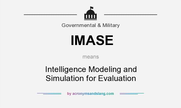 What does IMASE mean? It stands for Intelligence Modeling and Simulation for Evaluation