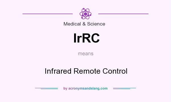 What does IrRC mean? It stands for Infrared Remote Control