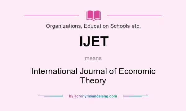 What does IJET mean? It stands for International Journal of Economic Theory