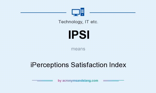 What does IPSI mean? It stands for iPerceptions Satisfaction Index