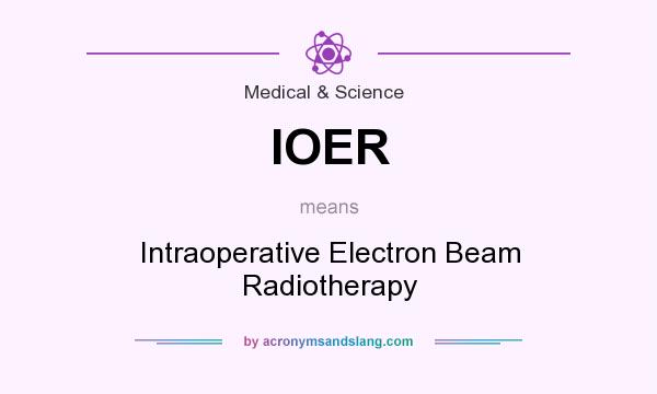 What does IOER mean? It stands for Intraoperative Electron Beam Radiotherapy