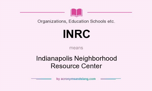 What does INRC mean? It stands for Indianapolis Neighborhood Resource Center