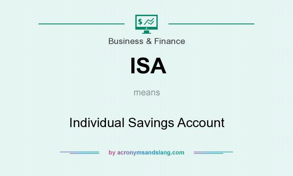 What does ISA mean? It stands for Individual Savings Account