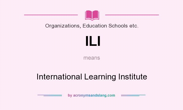 What does ILI mean? It stands for International Learning Institute