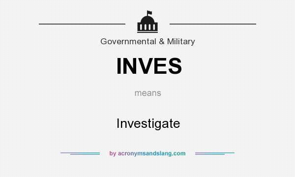What does INVES mean? It stands for Investigate