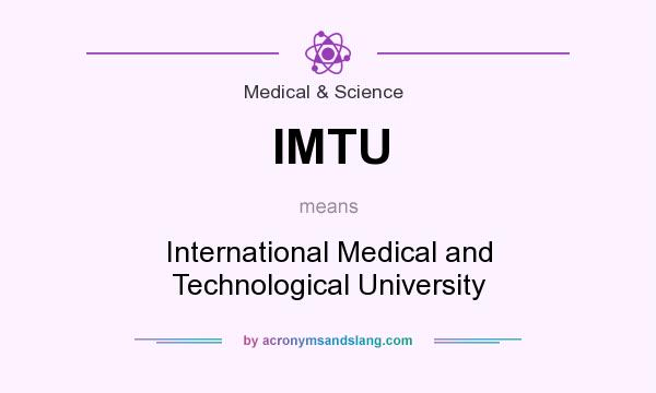 What does IMTU mean? It stands for International Medical and Technological University
