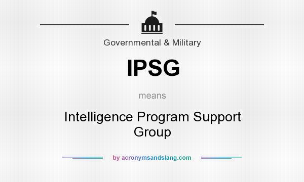 What does IPSG mean? It stands for Intelligence Program Support Group