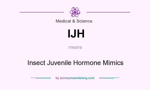 What does IJH mean? It stands for Insect Juvenile Hormone Mimics