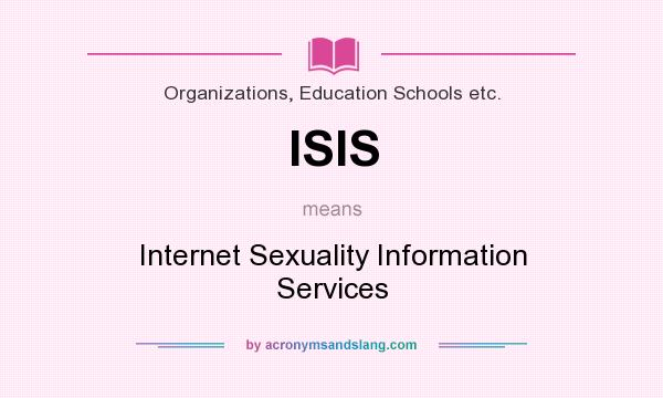 What does ISIS mean? It stands for Internet Sexuality Information Services