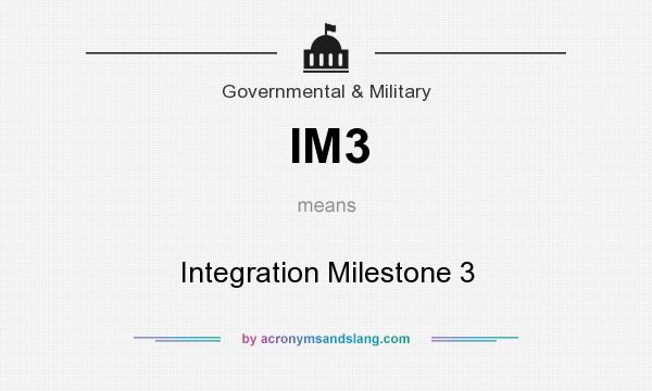 What does IM3 mean? It stands for Integration Milestone 3