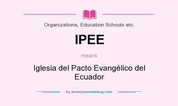 What does IPEE mean? It stands for Iglesia del Pacto Evangélico del Ecuador