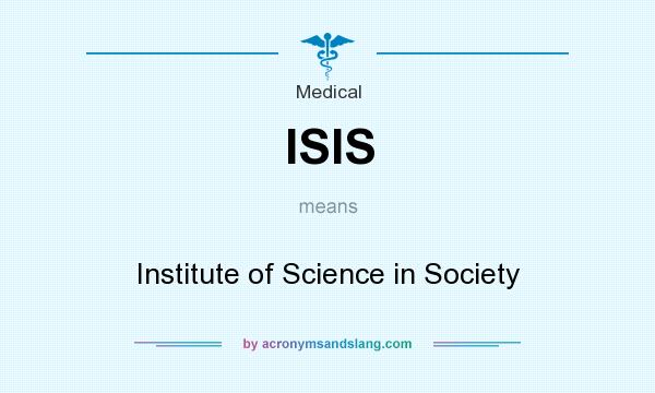 What does ISIS mean? It stands for Institute of Science in Society