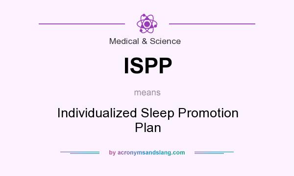 What does ISPP mean? It stands for Individualized Sleep Promotion Plan