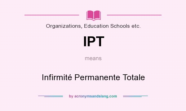 What does IPT mean? It stands for Infirmité Permanente Totale