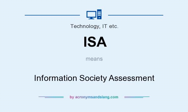 What does ISA mean? It stands for Information Society Assessment