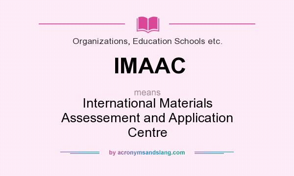 What does IMAAC mean? It stands for International Materials Assessement and Application Centre