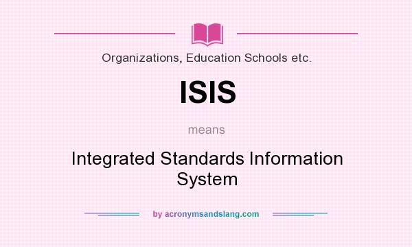 What does ISIS mean? It stands for Integrated Standards Information System