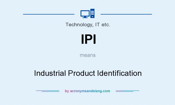What does IPI mean? It stands for Industrial Product Identification