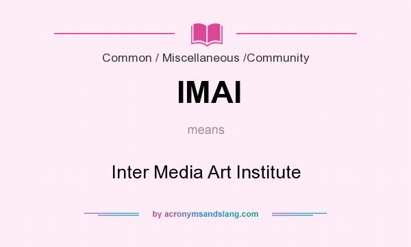 What does IMAI mean? It stands for Inter Media Art Institute