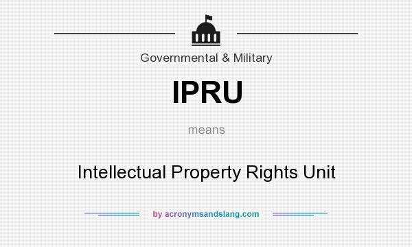 What does IPRU mean? It stands for Intellectual Property Rights Unit