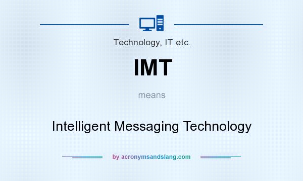 What does IMT mean? It stands for Intelligent Messaging Technology