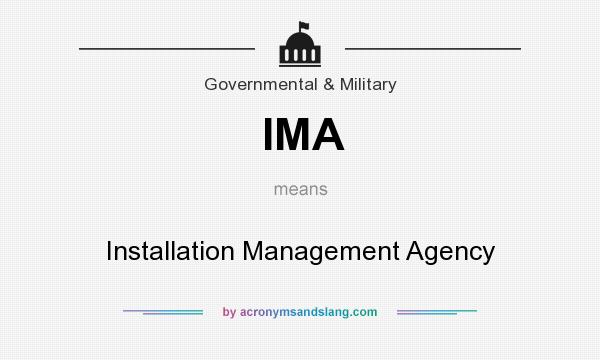 What does IMA mean? It stands for Installation Management Agency