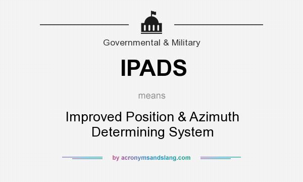 What does IPADS mean? It stands for Improved Position & Azimuth Determining System