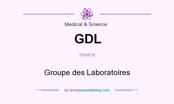 What does GDL mean? It stands for Groupe des Laboratoires