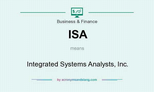 What does ISA mean? It stands for Integrated Systems Analysts, Inc.