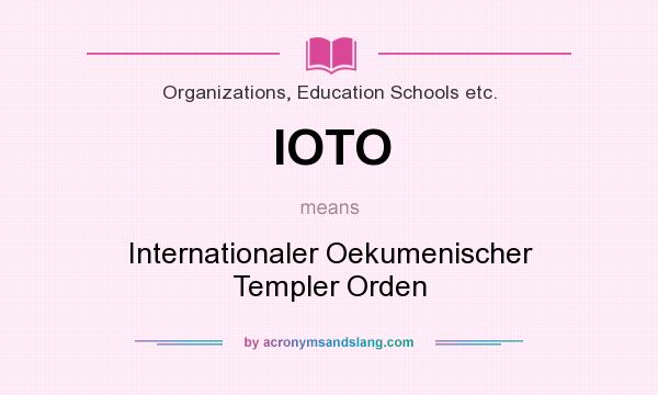 What does IOTO mean? It stands for Internationaler Oekumenischer Templer Orden
