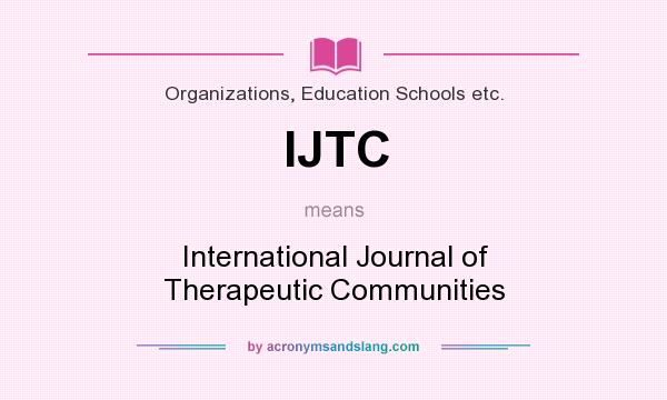 What does IJTC mean? It stands for International Journal of Therapeutic Communities