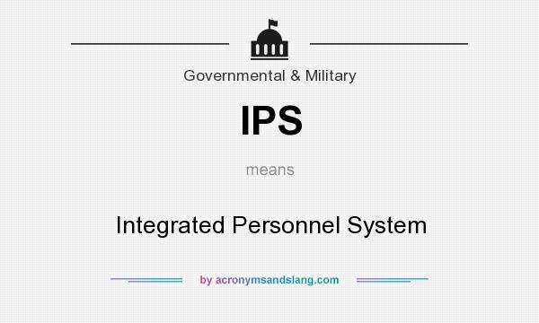 What does IPS mean? It stands for Integrated Personnel System