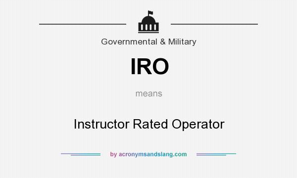 What does IRO mean? It stands for Instructor Rated Operator