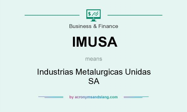 What does IMUSA mean? It stands for Industrias Metalurgicas Unidas SA