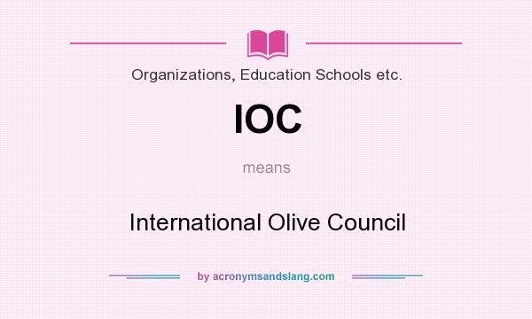 What does IOC mean? It stands for International Olive Council