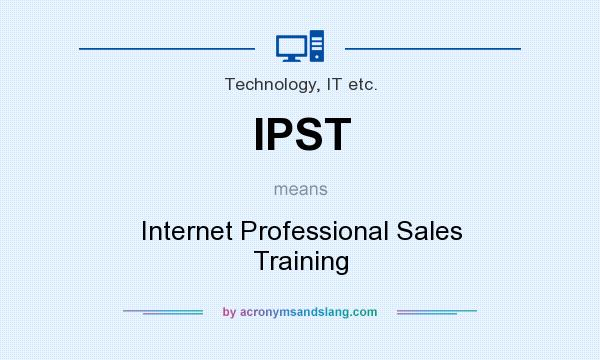 What does IPST mean? It stands for Internet Professional Sales Training