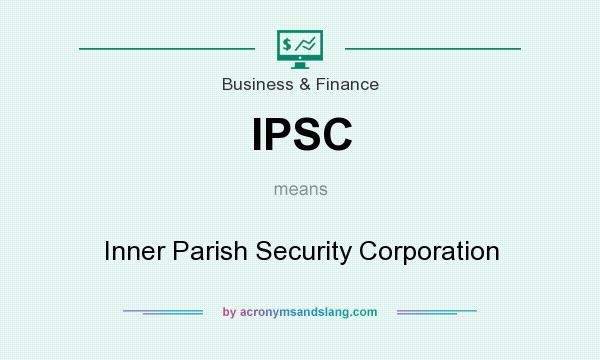 What does IPSC mean? It stands for Inner Parish Security Corporation