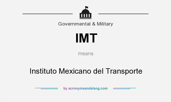 What does IMT mean? It stands for Instituto Mexicano del Transporte