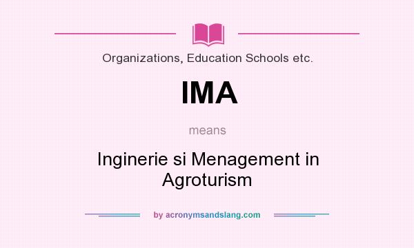What does IMA mean? It stands for Inginerie si Menagement in Agroturism