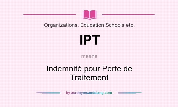 What does IPT mean? It stands for Indemnité pour Perte de Traitement