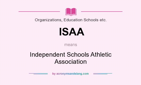 What does ISAA mean? It stands for Independent Schools Athletic Association