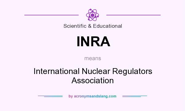 What does INRA mean? It stands for International Nuclear Regulators Association