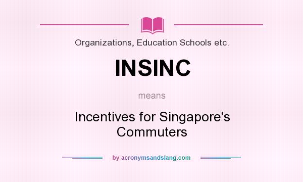 What does INSINC mean? It stands for Incentives for Singapore`s Commuters