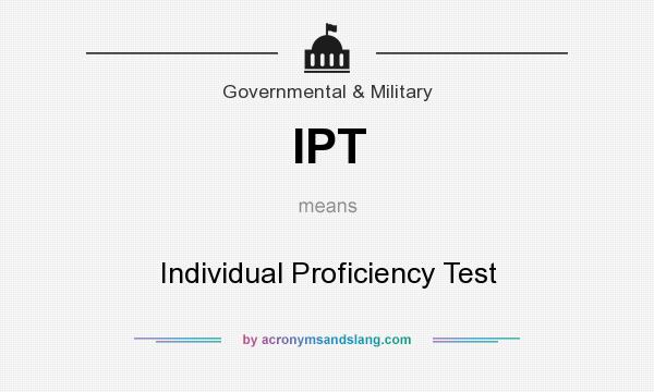 What does IPT mean? It stands for Individual Proficiency Test