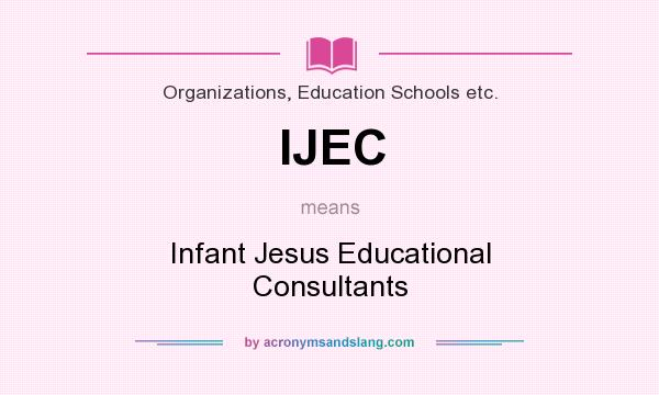 What does IJEC mean? It stands for Infant Jesus Educational Consultants